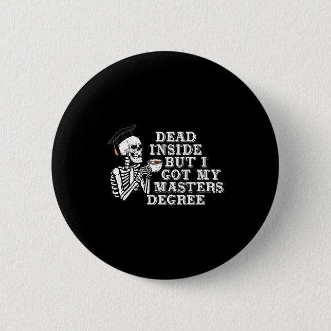 Badge Rond 5 Cm Dead Inside But I Got Master Degree Survivor Gradu (Devant)