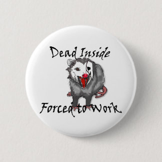Badge Rond 5 Cm Dead inside forced to work possum button 