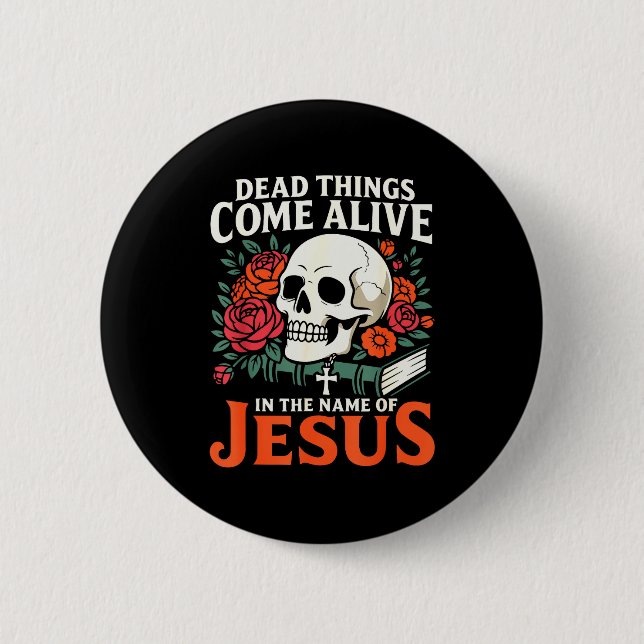 Badge Rond 5 Cm Dead Things Come Alive Name Of Jesus Christian Hal (Devant)
