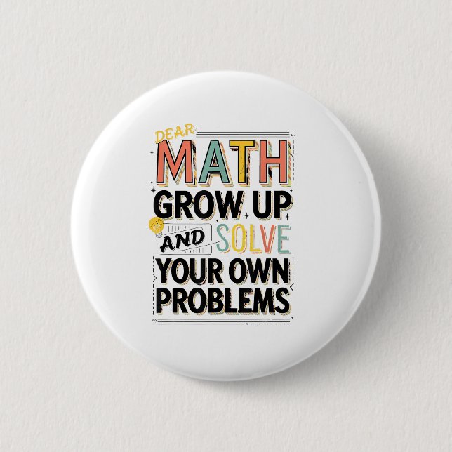 Badge Rond 5 Cm Dear Math Grow Up Solve Your Own Problems Quote  (Devant)
