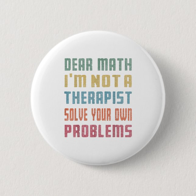 Badge Rond 5 Cm Dear Math I'm Not A Therast Solve Your Own Problem (Devant)