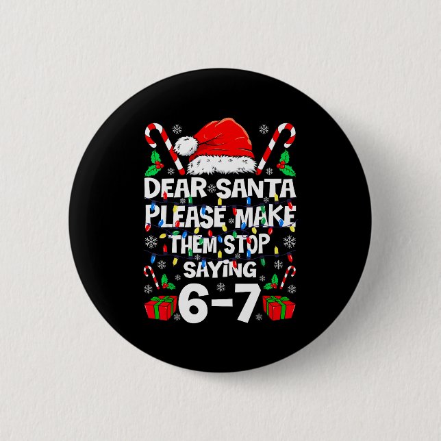 Badge Rond 5 Cm Dear Santa 67 Funny Christmas Six Seven 6-7 Shirt  (Devant)