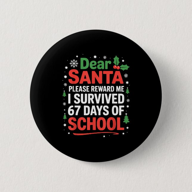 Badge Rond 5 Cm Dear Santa I Survived 67 Days Of School Christmas  (Devant)