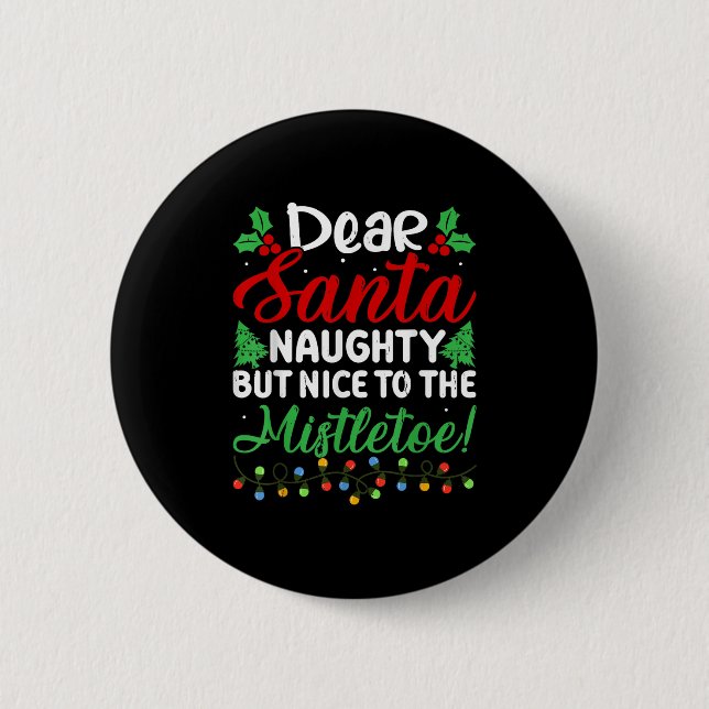 Badge Rond 5 Cm Dear Santa Naughty But Nice To The Mistletoe Funny (Devant)