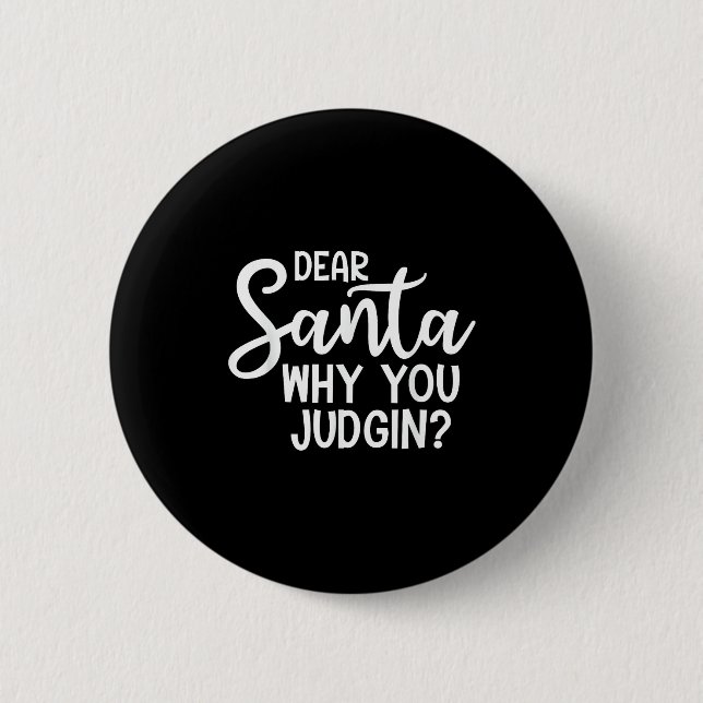 Badge Rond 5 Cm Dear Santa Why You Judging Christmas Family Xmas  (Devant)