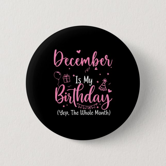 Badge Rond 5 Cm December Is My Birthday Yes The Whole Month Nk Bir (Devant)
