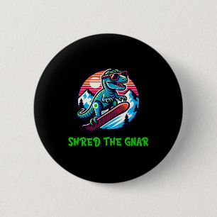 Badge Rond 5 Cm Déchiquetez le Gnar Drôle de Dinosaure T-rex Snowb