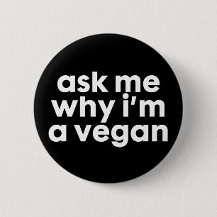 Badge Rond 5 Cm Demandez-moi pourquoi je suis un Vegan - bouton ép