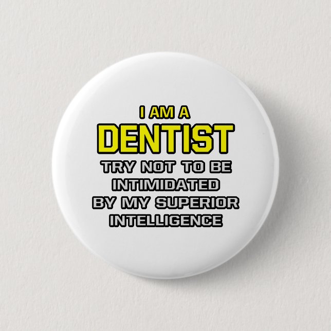 Badge Rond 5 Cm Dentiste...Intelligence supérieure (Devant)