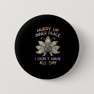 Badge Rond 5 Cm Dépêche-toi Paix Intérieure Je n'ai pas toute la j