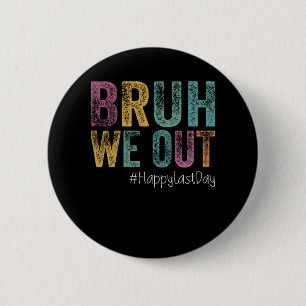 Badge Rond 5 Cm Dernier Jour D'école Bruh On Sort Les Enseignants