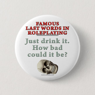 Badge Rond 5 Cm Derniers mots célèbres dans le Roleplaying :