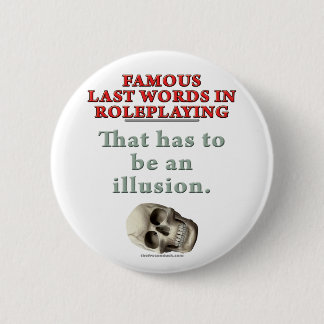 Badge Rond 5 Cm Derniers mots célèbres dans le Roleplaying :