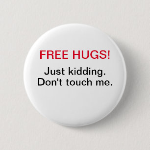 Badge Rond 5 Cm des câlins libres, juste en plaisantant, ne me to