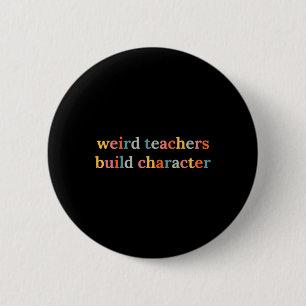 Badge Rond 5 Cm Des enseignants bizarres construisent le caractère