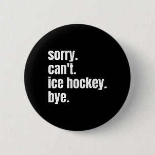 Badge Rond 5 Cm Désolé Can#39 ; t Hockey sur glace Bye Drôle de ho