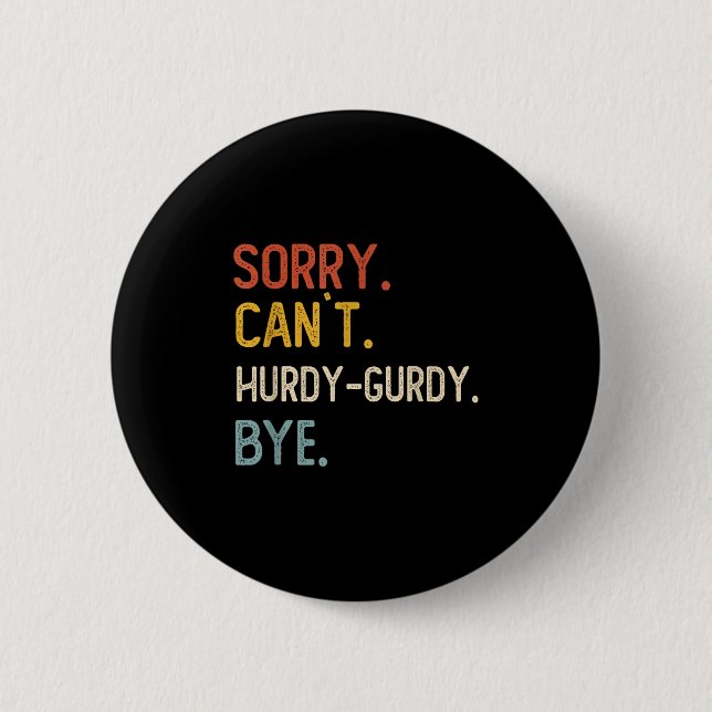Badge Rond 5 Cm Désolé Can' ; t Les Chemises Bye Hurdy-gurdy Dr (Devant)