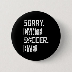 Badge Rond 5 Cm Désolé Can T Football Au Revoir Drôle Footballeur
