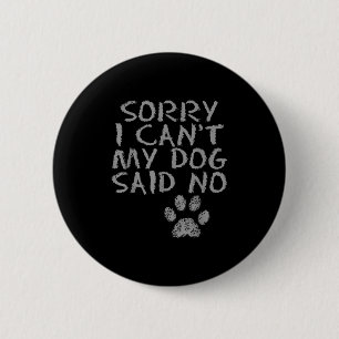 Badge Rond 5 Cm Désolé je ne peux pas Mon chien a dit non Empreint