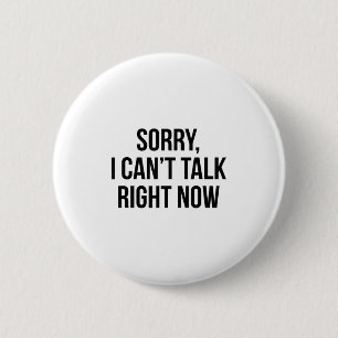 Badge Rond 5 Cm Désolé, je ne peux pas parler maintenant