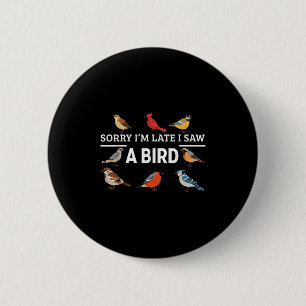 Badge Rond 5 Cm Désolé je suis en retard j'ai vu un oiseau drôle a