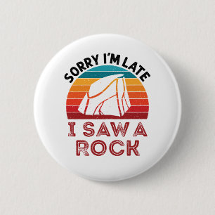Badge Rond 5 Cm Désolé, je suis en retard J'ai vu un Rockhound Col