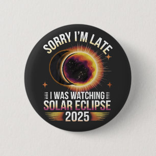 Badge Rond 5 Cm Désolé, je suis en retard je regardais l'éclipse s