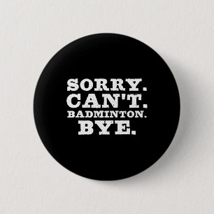 Badge Rond 5 Cm Désolé ne peut pas Badminton Bye Funny Garçons Jou
