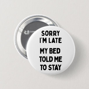 Badge Rond 5 Cm Désolé pour le retard et lit sarcastique drôle
