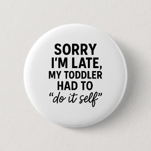 Badge Rond 5 Cm Désolé pour le retard, mon tout-petit a dû le fair