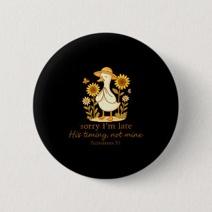 Badge Rond 5 Cm Désolé pour mon retard Son timing pas le mien Oie