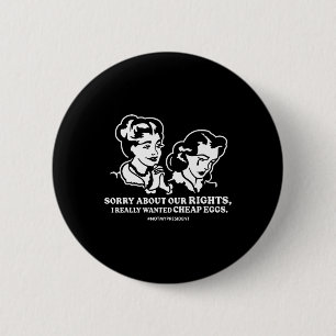 Badge Rond 5 Cm Désolés pour nos droits, je voulais vraiment des œ