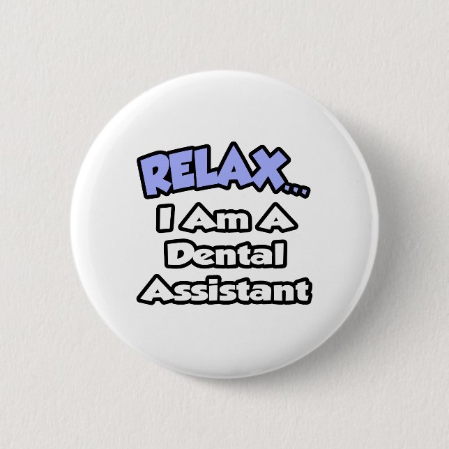 Badge Rond 5 Cm Détendez-vous...Je suis assistante dentaire (Devant)