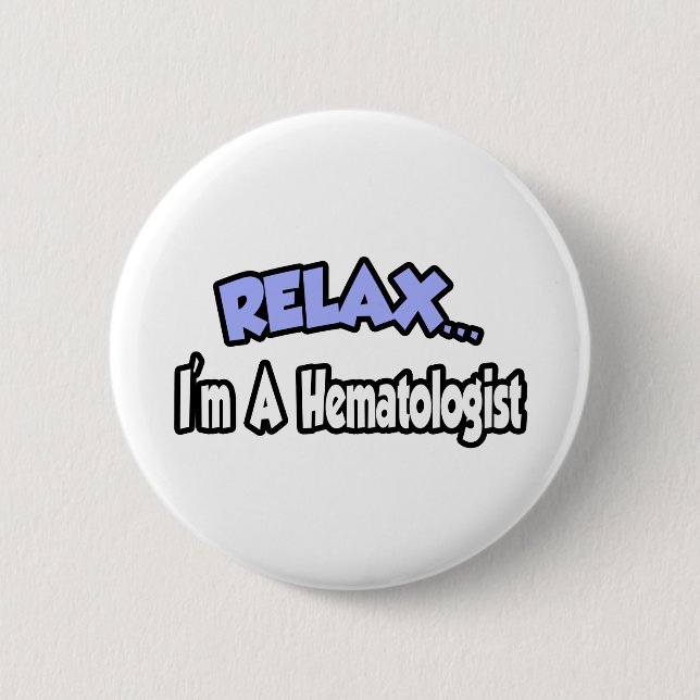 Badge Rond 5 Cm Détendez-vous...Je suis Hématologue (Devant)