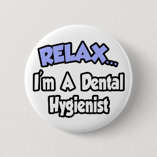 Badge Rond 5 Cm Détendez-vous... Je suis Hygiéniste dentaire