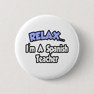 Badge Rond 5 Cm Détendez-vous...Je suis professeur d'espagnol