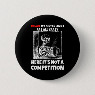 Badge Rond 5 Cm Détendez-vous ma sœur et moi sommes tous fous ici