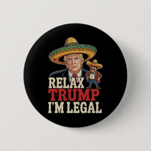 Badge Rond 5 Cm Détendez-vous Trump Je suis légal drôle Cinco De M