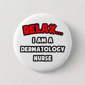 Badge Rond 5 Cm Détente... Je Suis Infirmière En Dermatologie