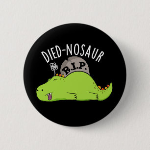 Badge Rond 5 Cm Died-nosaur Drôles de Blagues de Dinosaure Fond So