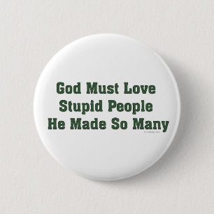 Badge Rond 5 Cm Dieu doit aimer les gens stupides
