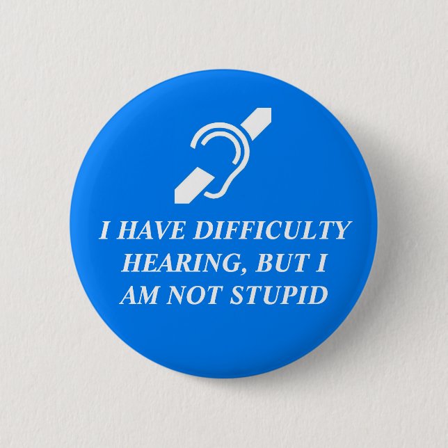 Badge Rond 5 Cm Difficulté À Entendre, Pas Stupide (Devant)