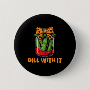 Badge Rond 5 Cm Dill With It Funny Adult Humor Pickle Jar Hallowee