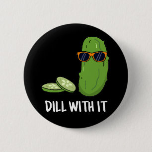 Badge Rond 5 Cm Dill With It Funny Dill Picket Pun Dark BG