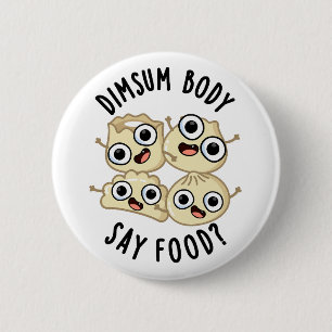 Badge Rond 5 Cm Dimsum Body Say Food Drôle Dimsum Pun