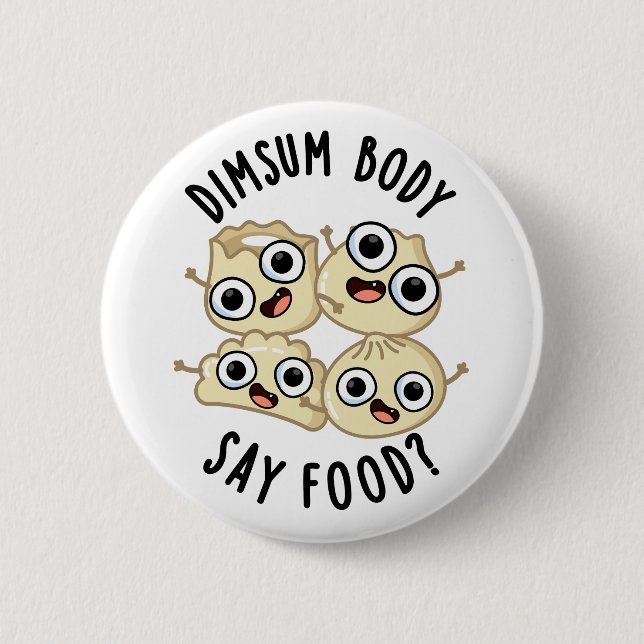 Badge Rond 5 Cm Dimsum Body Say Food Drôle Dimsum Pun (Devant)