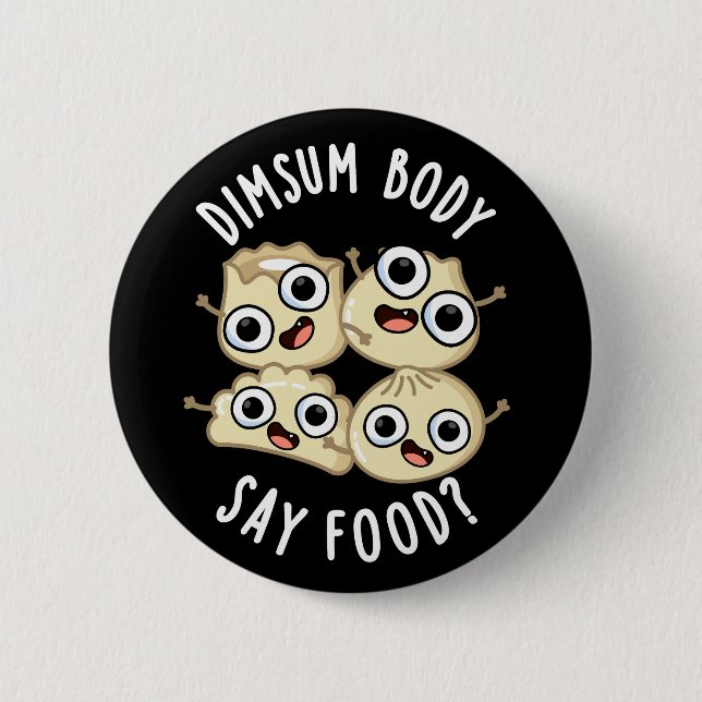 Badge Rond 5 Cm Dimsum Body Say Food Drôle Dimsum Pun Dark BG (Devant)