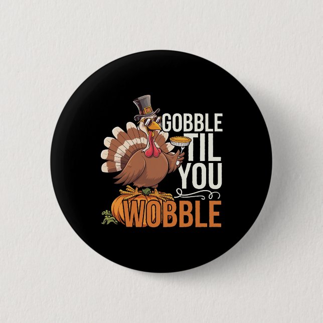 Badge Rond 5 Cm Dinde de Thanksgiving drôle de Gobble jusqu'à ce q (Devant)