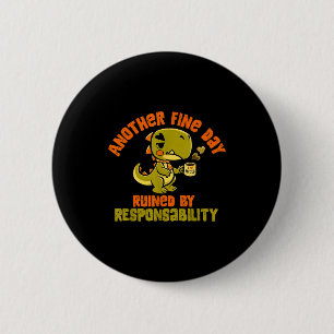 Badge Rond 5 Cm Dinosaur Un Autre Beau Jour Gâché Par La Responsab