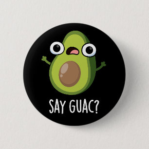 Badge Rond 5 Cm Dis Guac Drôle de jeu de mots sur l'avocat Fond so